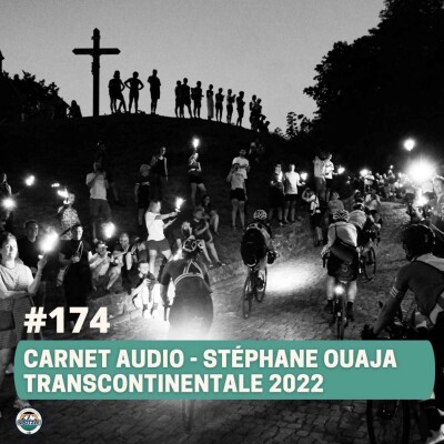Episode 174 - Carnet audio - Stéphane Ouaja - Transcontinentale 2022 cover