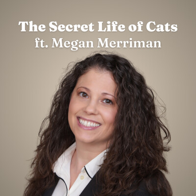 The Secret Life of Cats: What Independent Pets Really Need to Live Longer, Happier Lives ft. Megan Merriman cover