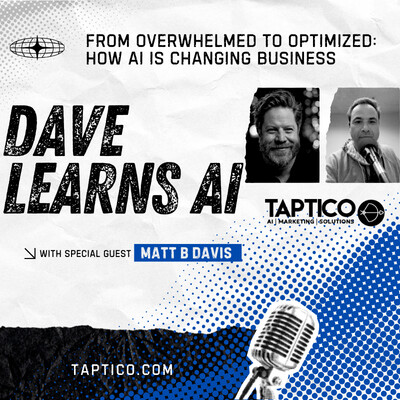 Dave Learns AI - From Overwhelmed to Optimized: How AI Is Changing Business with Matt B. Davis cover