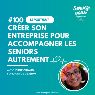 #100 - Créer son entreprise pour accompagner les seniors autrement | Lydie Giraud, fondatrice de Envy cover