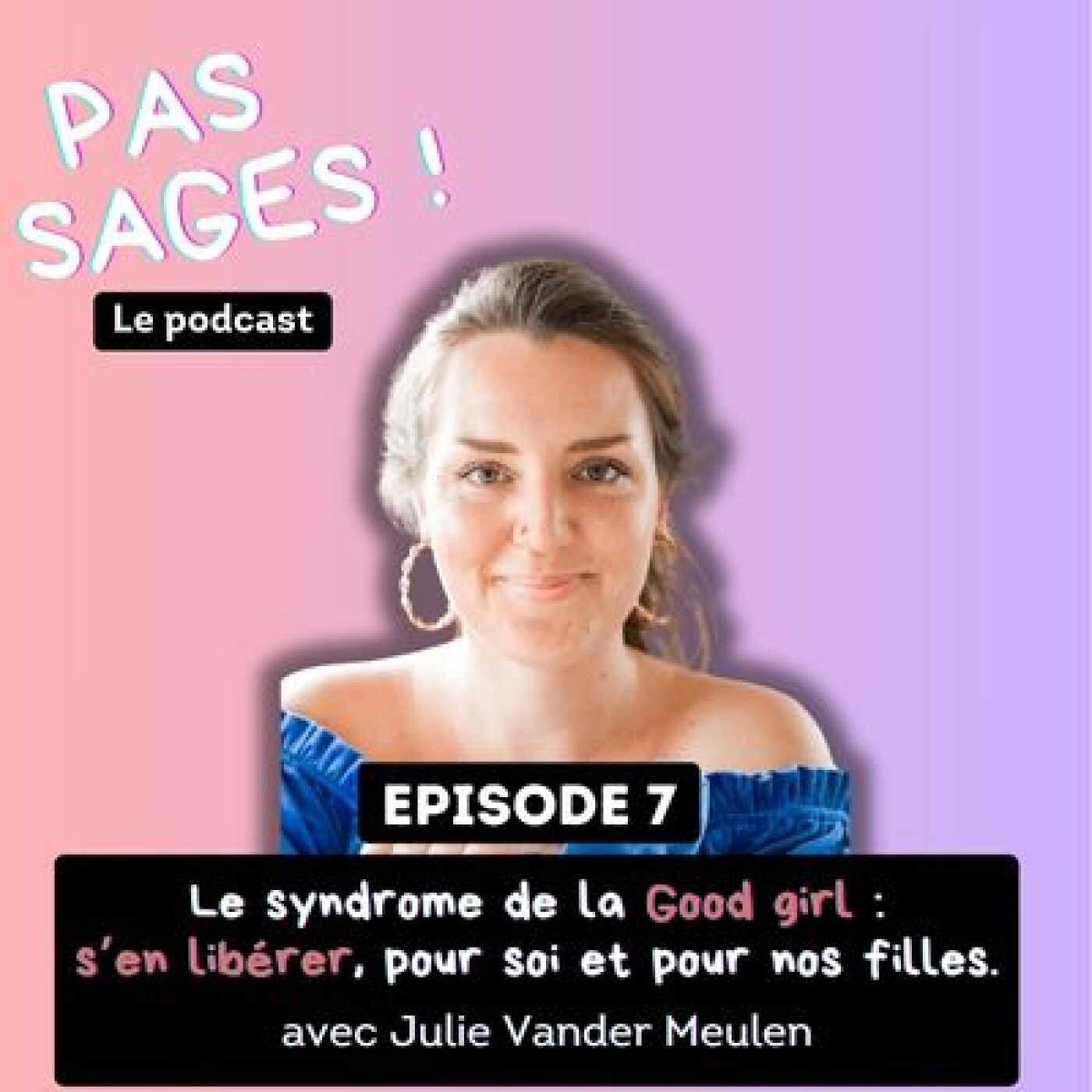 EP7 - Le syndrome de la good girl : s'en libérer, pour soi… et pour nos filles