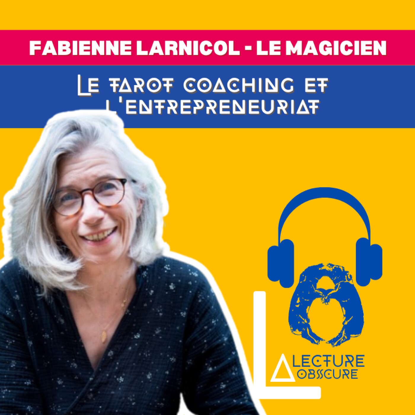 Le tarot Coaching : Fabienne Larnicol, la femme derrière Le Magicien, partage ses Clés de Réussite ! episode artwork