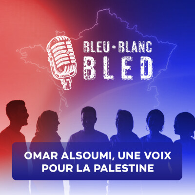 Bleu Blanc Bled Omar Alsoumi, une voix palestinienne episode 35 cover