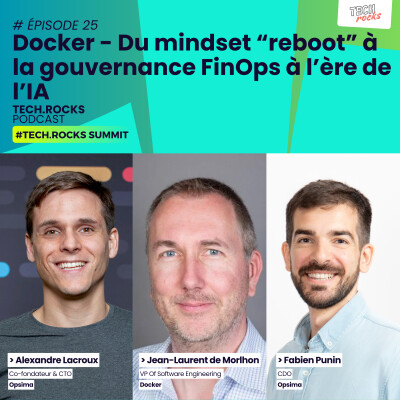 Docker - Du mindset “reboot” à la gouvernance FinOps à l’ère de l’IA - Jean-Laurent de Morhlon, Alexandre Lacroux & Fabien Punin - #S07EP25 cover