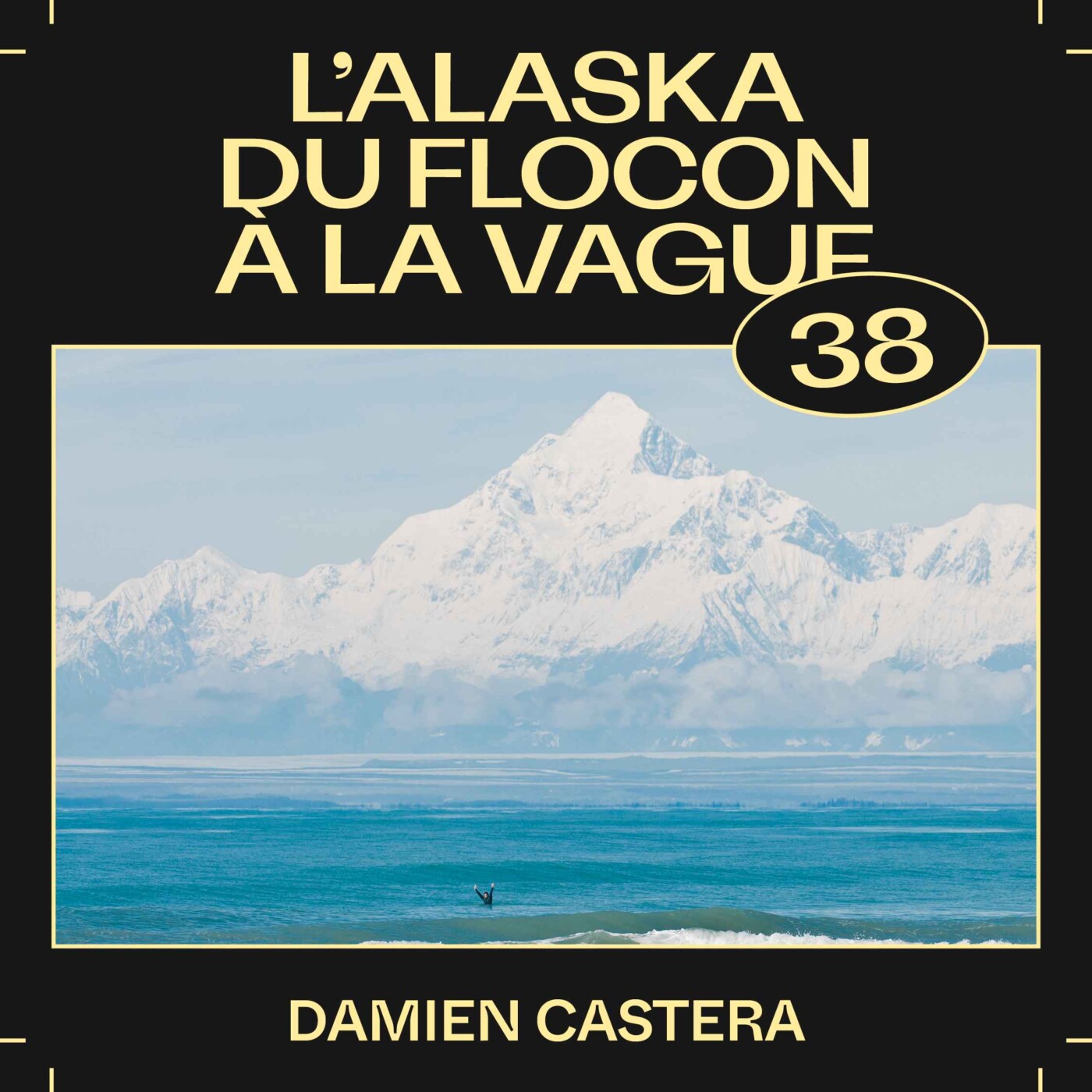 #38 â L'Alaska du flocon Ă la vague, avec Damien Castera