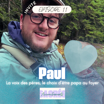 Ep 11 Paul - La voix des pères, le choix d'un papa au foyer cover