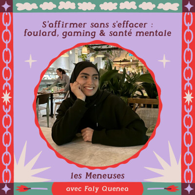 S'affirmer sans s'effacer : foulard, gaming et santé mentale avec Faly Quenea (UX Designer) cover