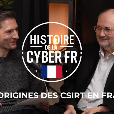 🎙️ Histoire de la Cyber Française – Aux origines des CSIRT en France cover
