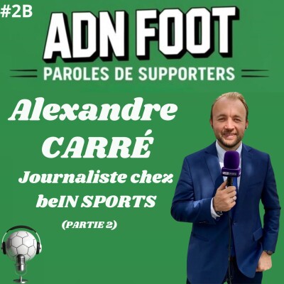 L'ADN FOOT d'Alexandre Carré, journaliste chez beIN SPORTS (Partie 2) cover