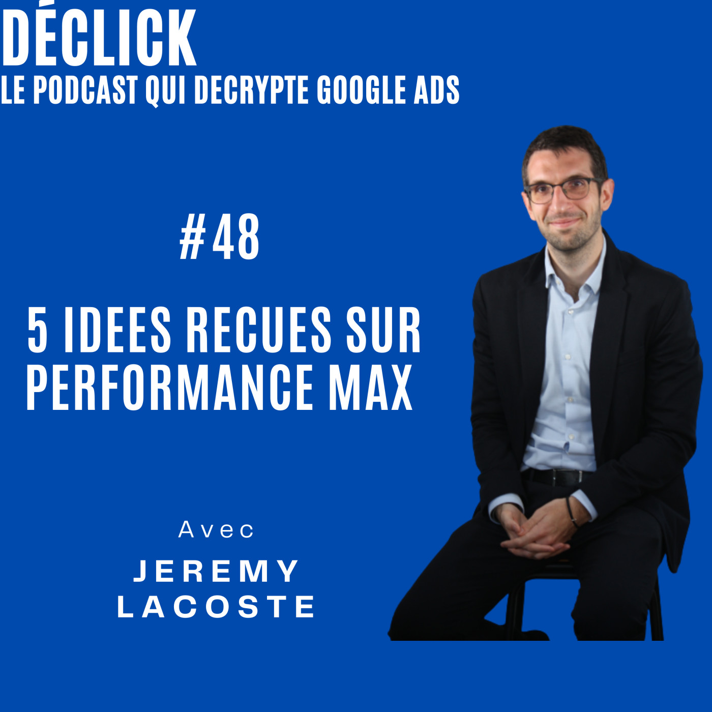 Déclick - le podcast qui décrypte Google Ads