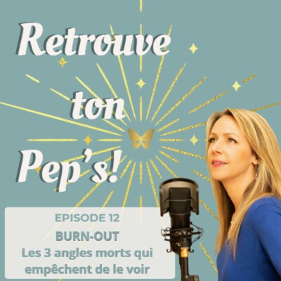 Episode 12 - Burn-out: les 3 angles morts qui nous empêchent de le voir venir cover