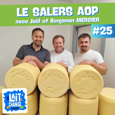Lait'Change #25 - Le Salers AOP, fromage de tradition emblématique d'Auvergne - avec Joël et Benjamin MERCIER cover
