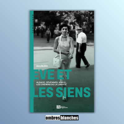 Anny Bloch-Raymond → Ève et les siens. Alsace, Cévennes, Nîmes, les chemins de la liberté cover