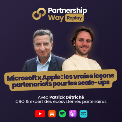 PW #21 - Microsoft x Apple : Les vraies leçons partenariats pour les scale-ups avec Patrick Détriché cover