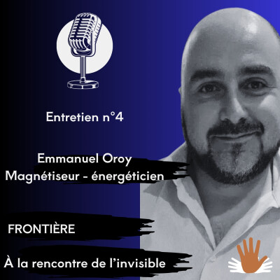 Episode 4 - Entretien avec Emmanuel Oroy, magnétiseur - énergéticien. cover