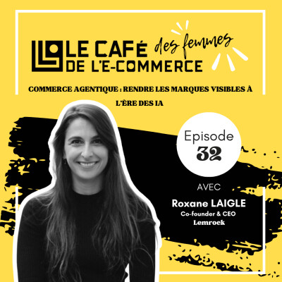 Le Café des Femmes de l'E-Commerce #032 : Commerce agentique : rendre les marques visibles à l'ère des IA avec Roxane Laigle - Lemrock cover