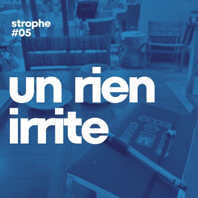 ✳️ strophe #05 - un rien irrite cover