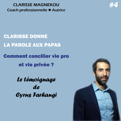 Clarisse donne la parole aux papas. Comment concilier vie pro et vie privée? Le témoignage de Cyrus Farhangi cover