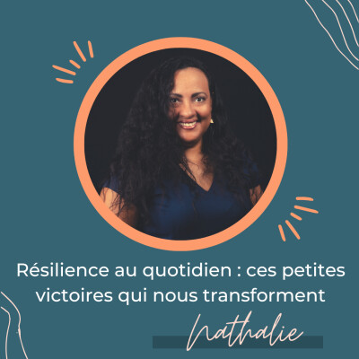 Résilience au quotidien : ces petites victoires qui nous transforment – Regards croisés avec Nathalie Bellance cover