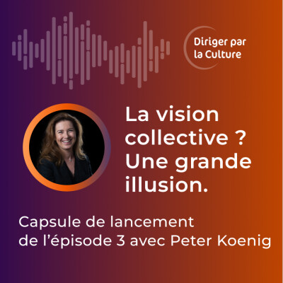 La vision collective est-elle une grande illusion ? | Capsule – Diriger par la Culture avec Peter Koenig cover
