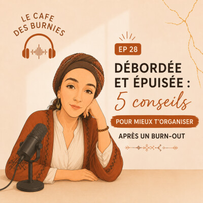 EP 28 DÉBORDÉE ET ÉPUISÉE : 5 conseils pour mieux t'organiser après un burn-out cover