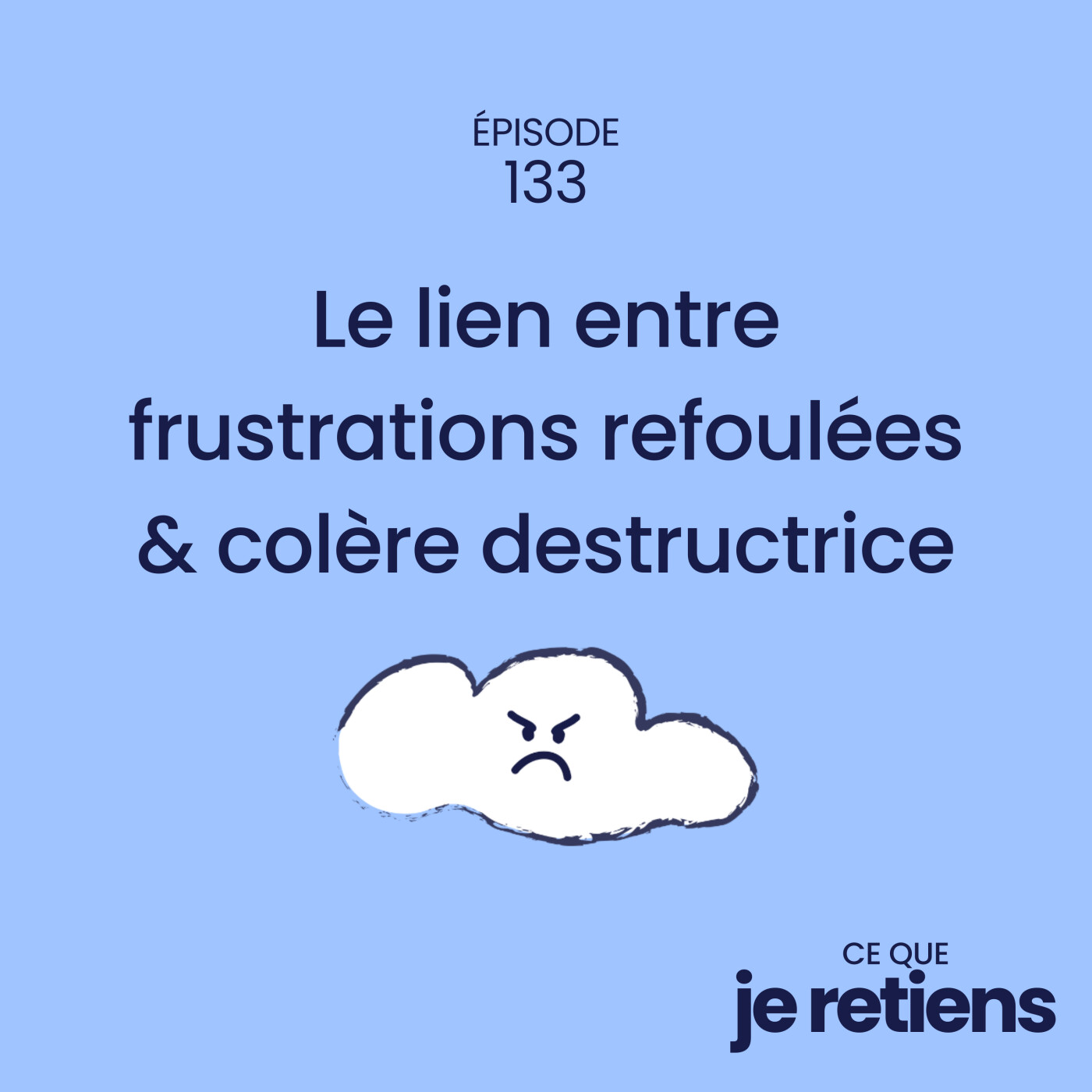 133. Le lien entre tes frustrations refoulées et ta colère destructrice