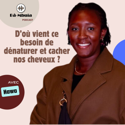 D'où vient ce besoin de dénaturer et de cacher nos cheveux ? - Avec Hawa cover