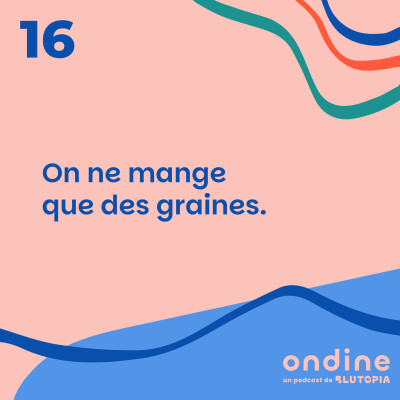 #16 • "On ne mange que des graines." cover