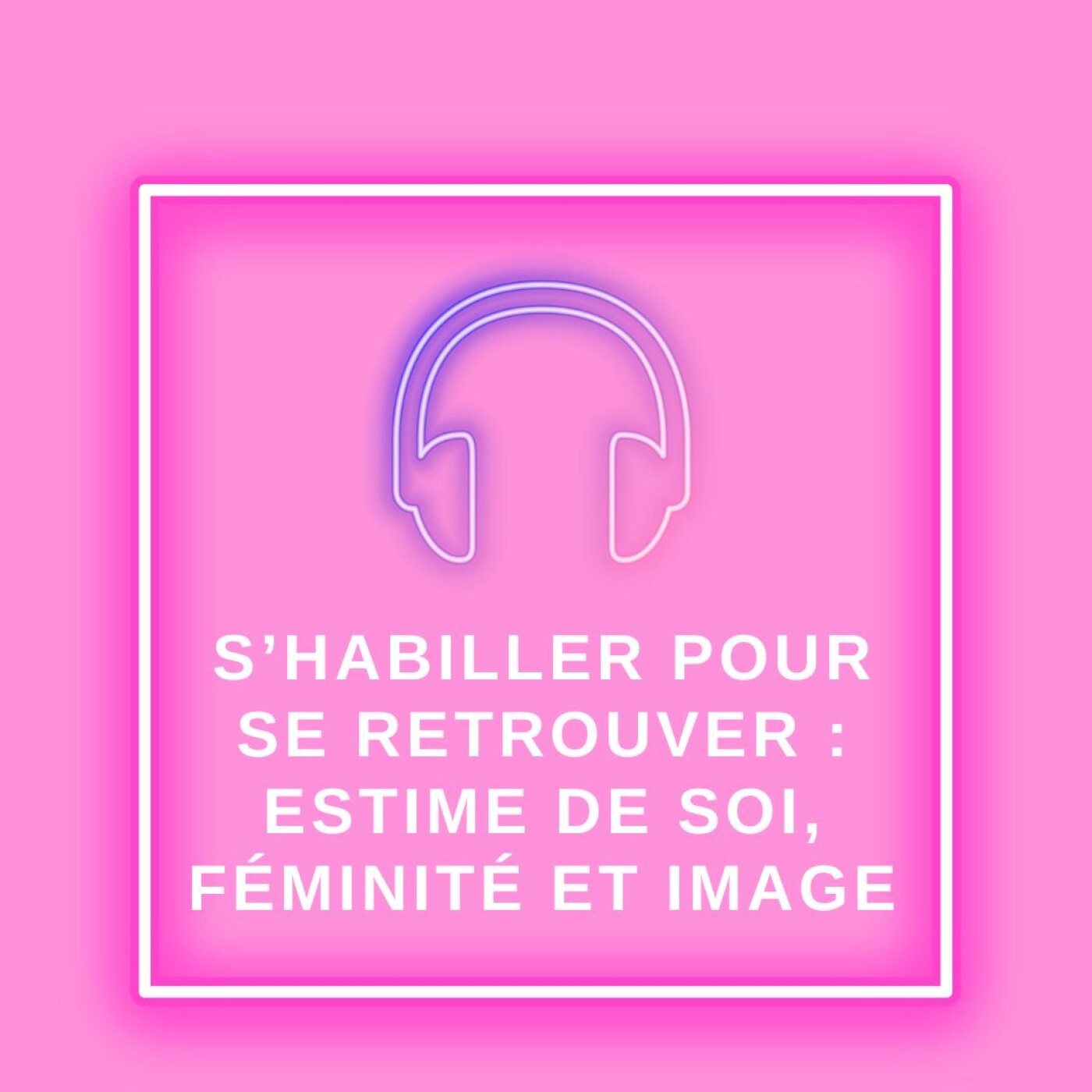S’habiller pour se retrouver : estime de soi, féminité et image