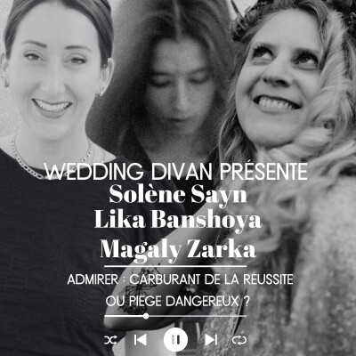 74. Admirer : Carburant de la Réussite ou Piège Dangereux ? Avec Solène Sayn (officiante) et Lika Banshoya (photographe de mariage) cover