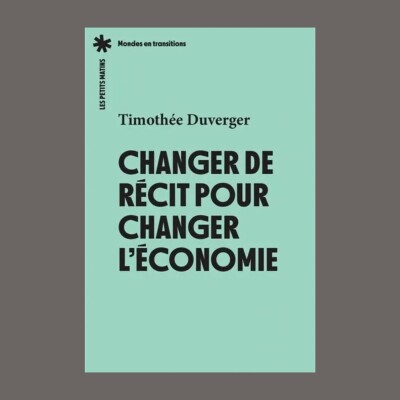 Timothée Duverger - Changer de récit pour changer l'économie cover