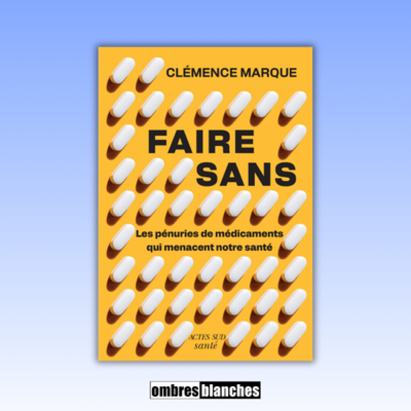 Clémence Marque → Faire sans. Les pénuries de médicaments qui menacent nos sociétés