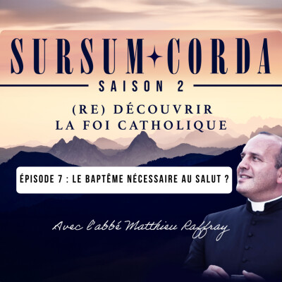 Le baptême nécessaire au salut ? : Sursum Corda S02 Épisode 7 cover