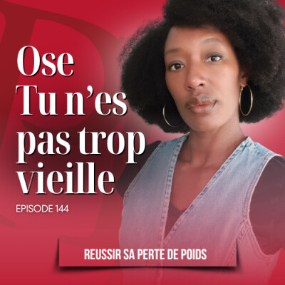 Ose, tu n'es pas trop vieille - Podcast perte de poids n°144 cover