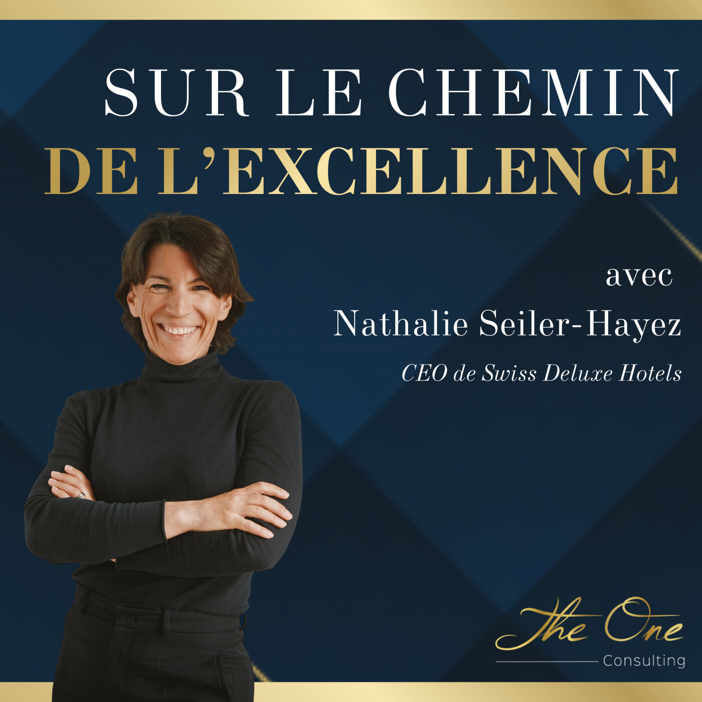 Incarner l’excellence dans l’hôtellerie de luxe avec Nathalie Seiler-Hayez, CEO de Swiss Deluxe Hotels #1 - Interview Incarner l’excellence dans l’hôtellerie de luxe avec Nathalie Seiler-Hayez, CEO de Swiss Deluxe Hotels #1 - Interview
