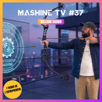 Les 7 commandements de l’entrepreneur ultra-focus - MashineTV #37 cover