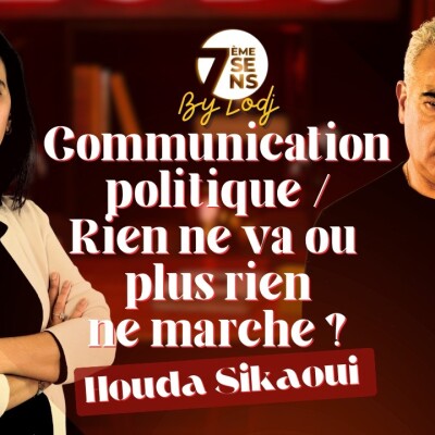 7ème sens avec Houda Sikaoui : Communication politique / Rien ne va ou plus rien ne marche ? cover