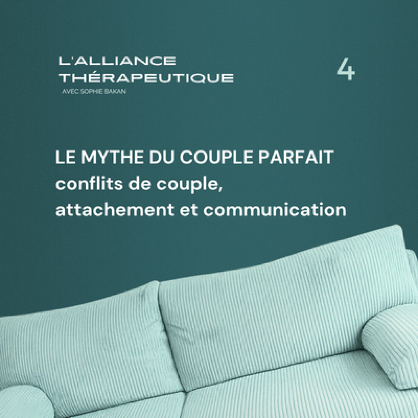 Le mythe du couple parfait : conflits de couple, attachement et communication E04