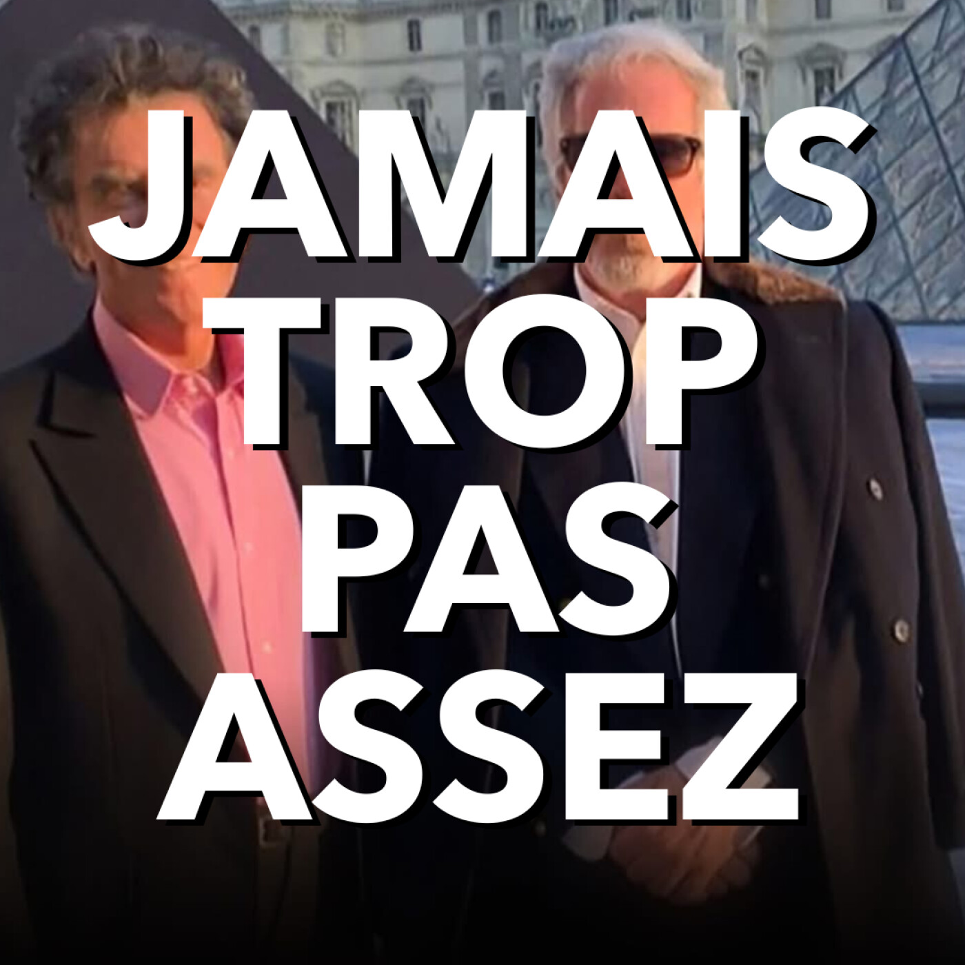 Jamais trop pas assez