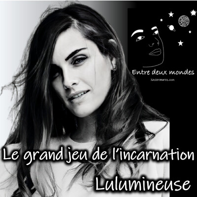 Entre deux Mondes - Interview - Le grand jeu de l'incarnation, Lulumineuse cover