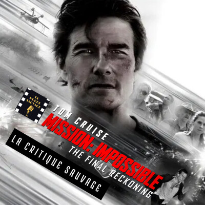 Critique Sauvage n°7 - Mission Impossible: The Final Reckoning de Christopher McQuarrie [Sans spoilers] cover
