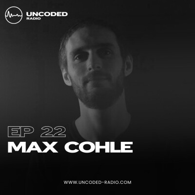 EP22 — Uncoded Radio presents Switch Code: Mix Session — Max Cohle [Minimal & Deep Tech] cover
