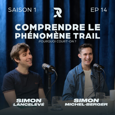Comprendre le phénomène trail : Pourquoi court-on ? - Simon LANCELEVÉ et Simon MICHEL-BERGER - SAISON 1 - EP14 cover