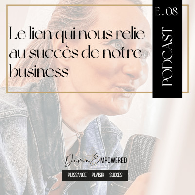 Ep8 -  Ce lien qui nous relie au succès de notre business cover