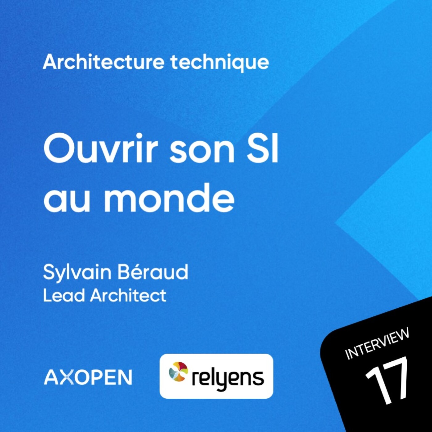 Architecture technique : ouvrir son SI au monde avec Sylvain Béraud, Lead Architect chez Relyens