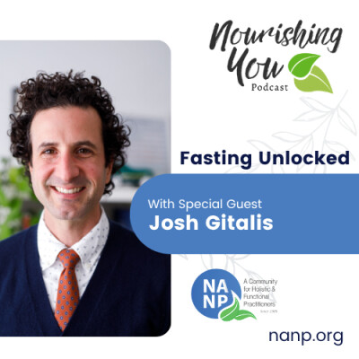 Nourishing You Podcast-April 2026-Fasting Unlocked with Josh Gitalis cover