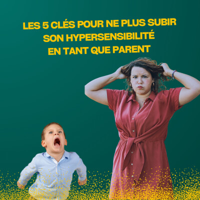 Les 5 clés pour ne plus subir votre hypersensibilité en tant que parent cover