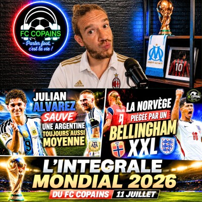 Débat Coupe du Monde 2026 - L'integrale Mondial 2026 du FC Copains - 11 juillet cover