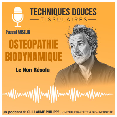 # 6 - « Approche du Non Résolu en Ostéopathie Biodynamique » avec Pascal Anselin cover