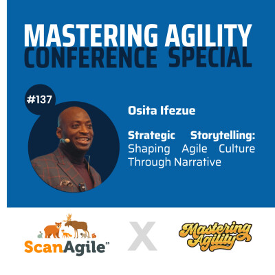 #137 Strategic Storytelling: Shaping Agile Culture Through Narrative with Osita Ifezue cover